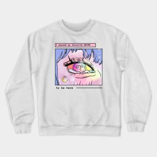 I paused my favorite anime to be here Crewneck Sweatshirt